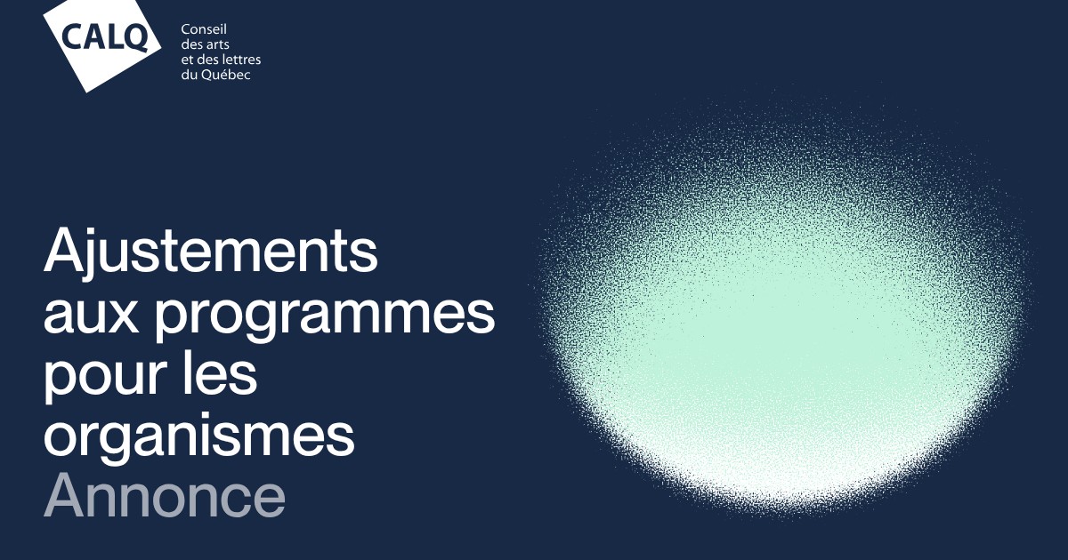 A Conseil des arts et des lettres du Québec announcement card, navy blue, with the CALQ logo and the French headline Ajustements aux programmes pour les organismes beside a pale green circle