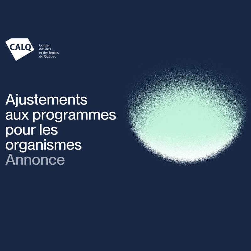 A Conseil des arts et des lettres du Québec announcement card, navy blue, with the CALQ logo and the French headline Ajustements aux programmes pour les organismes beside a pale green circle